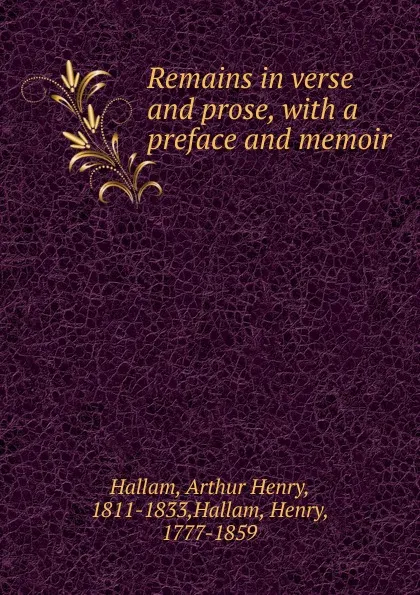 Обложка книги Remains in verse and prose, Arthur Henry Hallam