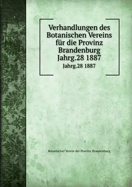 Обложка книги Verhandlungen des Botanischen Vereins. Jahrgang 28, P. Ascherson, E. Koehne, F. Dietrich