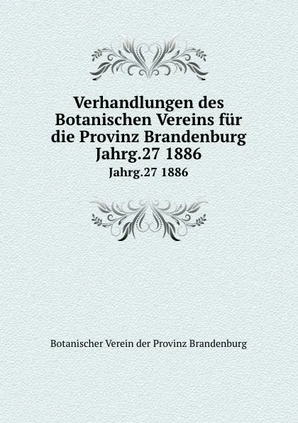 Обложка книги Verhandlungen des Botanischen Vereins. Jahrgang 27, P. Ascherson, E. Koehne, F. Dietrich