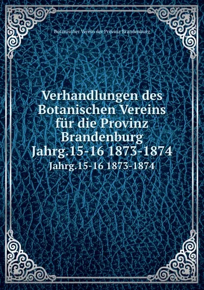 Обложка книги Verhandlungen des Botanischen Vereins. Jahrgang 15, P. Ascherson, A. Treichel, R. Sadebeck