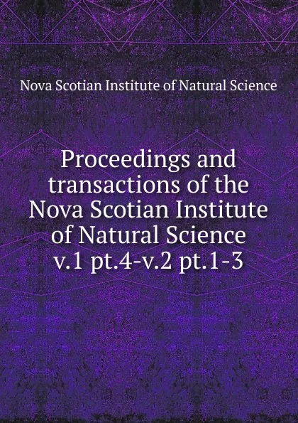 Обложка книги Proceedings and transactions of the Nova Scotian Institute of Natural Science, Nova Scotian Institute of Natural Science