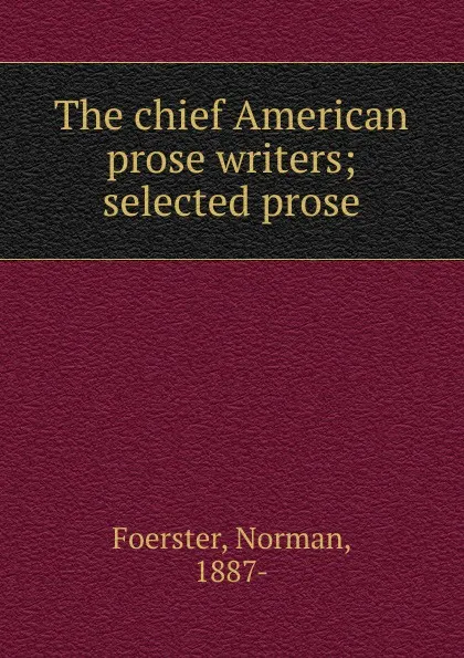 Обложка книги The chief American prose writers, Norman Foerster