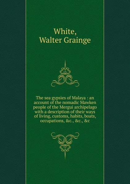 Обложка книги The sea gypsies of Malaya, Walter Grainge White