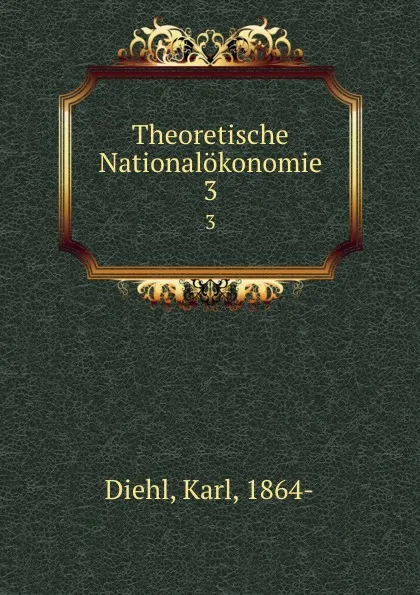 Обложка книги Theoretische Nationalokonomie, Karl Diehl