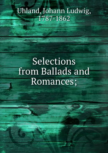 Обложка книги Selections from Ballads and Romances, Johann Ludwig Uhland