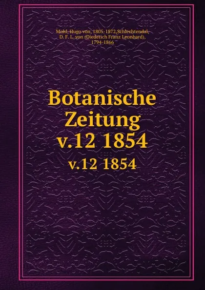 Обложка книги Botanische Zeitung. Jahrgang 12, Hugo von Mohl, D.F.L. von Schlechtendal