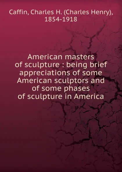 Обложка книги American masters of sculpture, Caffin Charles Henry