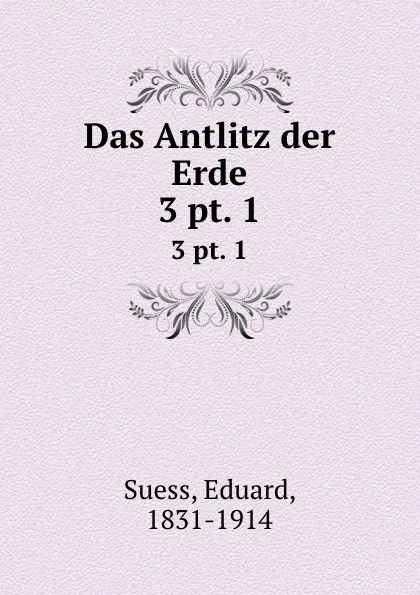 Обложка книги Das Antlitz der Erde, Eduard Suess