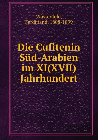 Обложка книги Die Cufitenin Sud-Arabien, Ferdinand Wüstenfeld