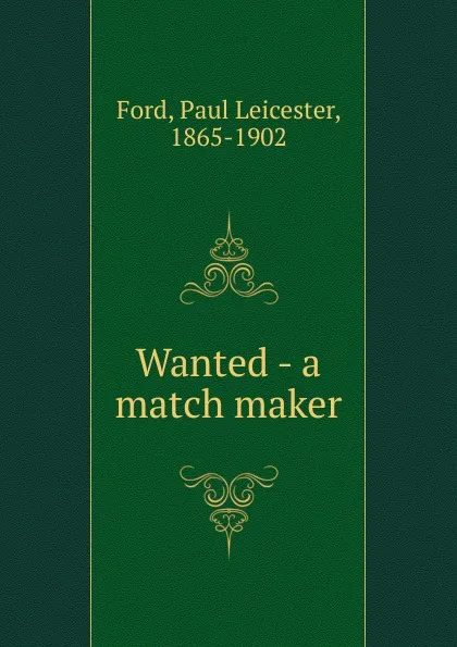 Обложка книги Wanted - a match maker, Paul Leicester Ford