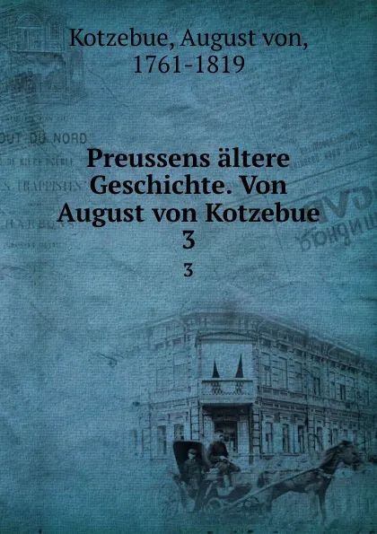 Обложка книги Preussens altere Geschichte. Band 3, August von Kotzebue