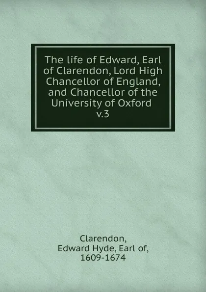 Обложка книги The life of Edward, Earl of Clarendon. Volume 3, Edward Hyde Clarendon