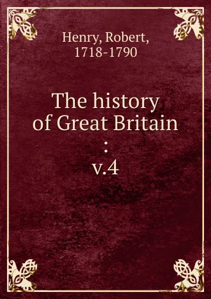 Обложка книги The history of Great Britain. Volume 4, Robert Henry