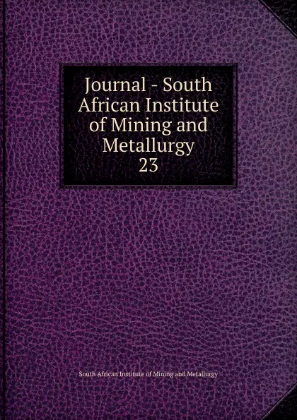 Обложка книги Journal. Volume 23. July 1922 - June 1923, South African Institute of Mining and Metallurgy