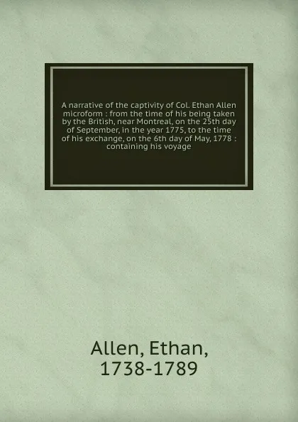 Обложка книги A narrative of the captivity of Col. Ethan Allen microform, Ethan Allen