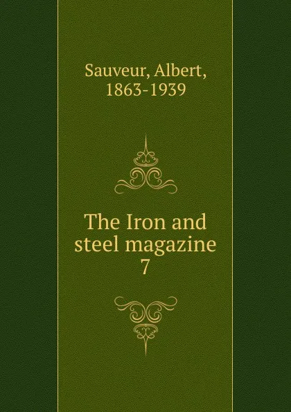 Обложка книги The Iron and steel magazine, Albert Sauveur