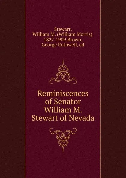 Обложка книги Reminiscences of Senator William M. Stewart of Nevada, William Morris Stewart