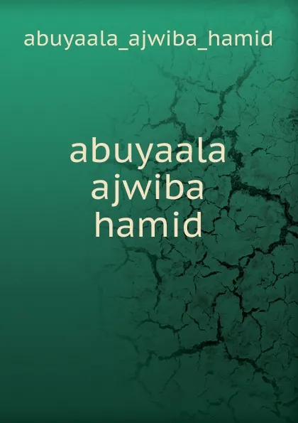 Обложка книги abuyaala ajwiba hamid, Abuyaala Ajwiba Hamid