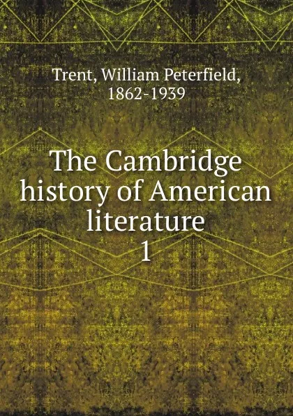 Обложка книги The Cambridge history of American literature, William Peterfield Trent