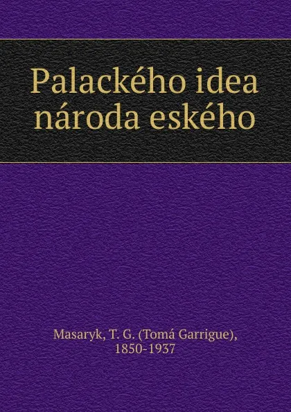 Обложка книги Palackeho idea naroda eskeho, Tomá Garrigue Masaryk