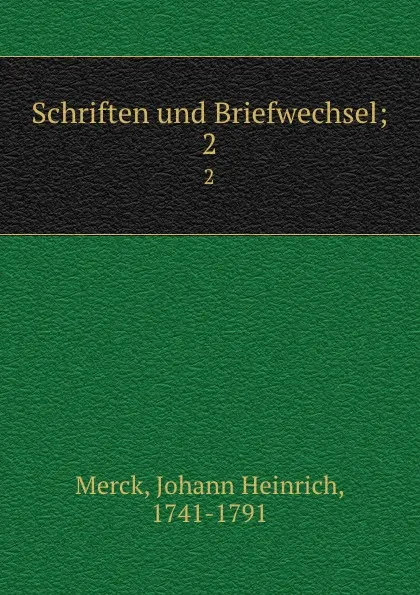 Обложка книги Schriften und Briefwechsel, Johann Heinrich Merck