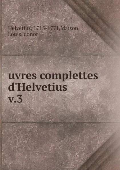 Обложка книги uvres complettes d.Helvetius, Maison Helvétius