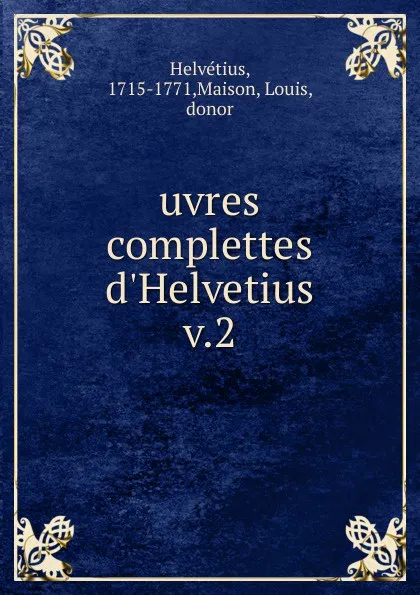 Обложка книги Oeuvres complettes d.Helvetius. Tome 2, Claude-Adrien Helvétius