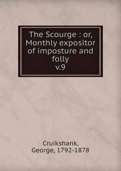 Обложка книги The Scourge. Volume 9, George Cruikshank