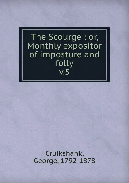 Обложка книги The Scourge. Volume 5, George Cruikshank