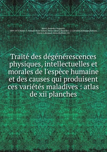 Обложка книги Traite des degenerescences physiques, intellectuelles et morales de l espece humaine et des causes qui produisent ces varietes maladives, Benedict Augustin Morel