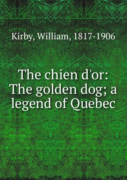 Обложка книги The chien d.or. The golden dog, William Kirby