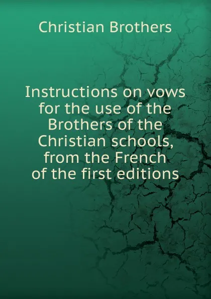 Обложка книги Instructions on vows for the use of the Brothers of the Christian schools, Christian Brothers