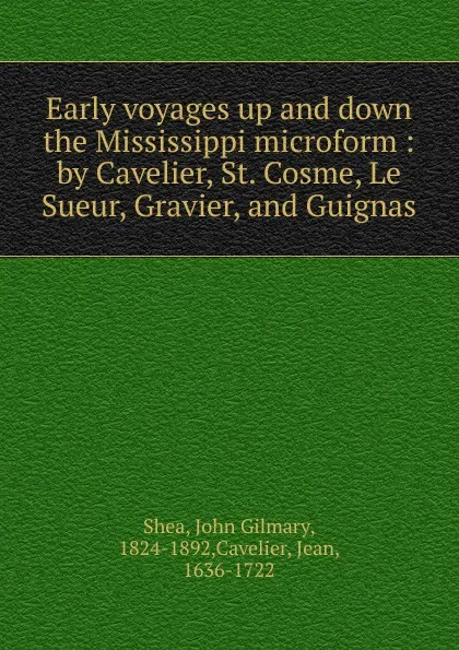 Обложка книги Early voyages up and down the Mississippi microform, John Gilmary Shea