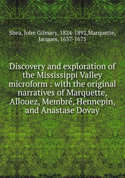 Обложка книги Discovery and exploration of the Mississippi Valley microform, John Gilmary Shea