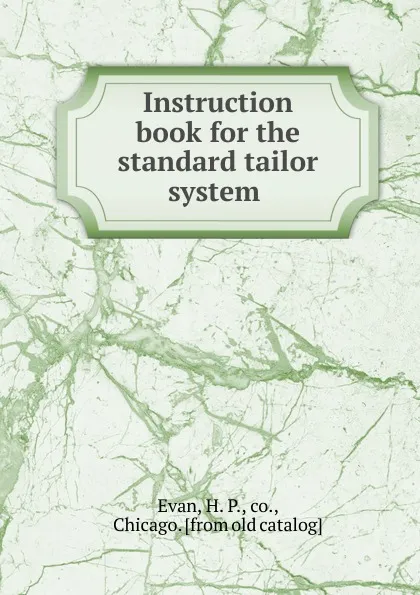 Обложка книги Instruction book for the standard tailor system, H.P. Evan