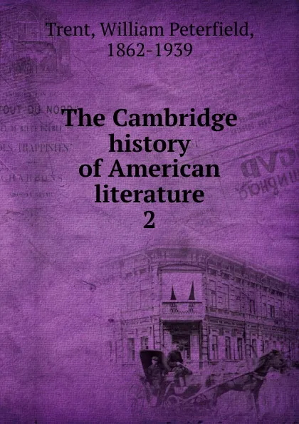 Обложка книги The Cambridge history of American literature, William Peterfield Trent