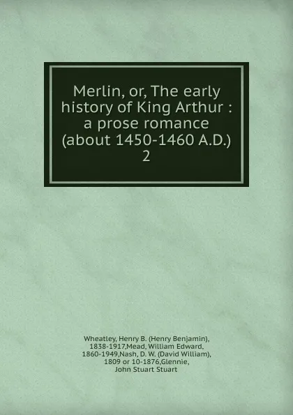 Обложка книги Merlin. Or, The early history of King Arthur, Wheatley Henry Benjamin