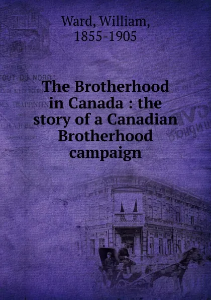 Обложка книги The Brotherhood in Canada, William Ward