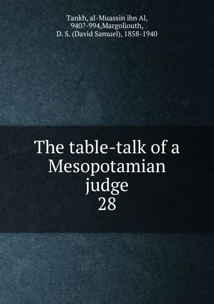 Обложка книги The table-talk of a Mesopotamian judge, David Samuel Margoliouth