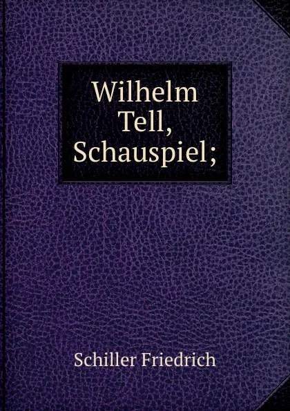 Обложка книги Wilhelm Tell, Schiller Friedrich, Karl Breul