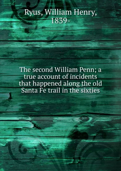 Обложка книги The second William Penn, William Henry Ryus