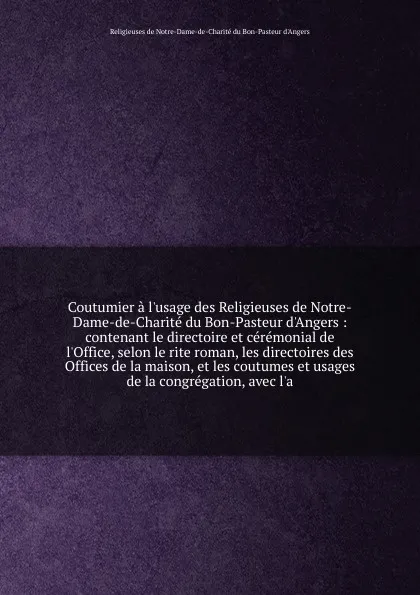 Обложка книги Coutumier a l.usage des Religieuses de Notre-Dame-de-Charite du Bon-Pasteur d.Angers, Religieuses de Notre-Dame-de-Charité du Bon-Pasteur d'Angers