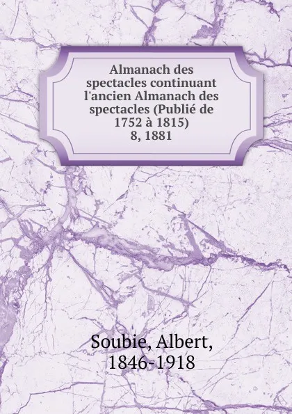 Обложка книги Almanach des spectacles. Tome 8, Albert Soubies