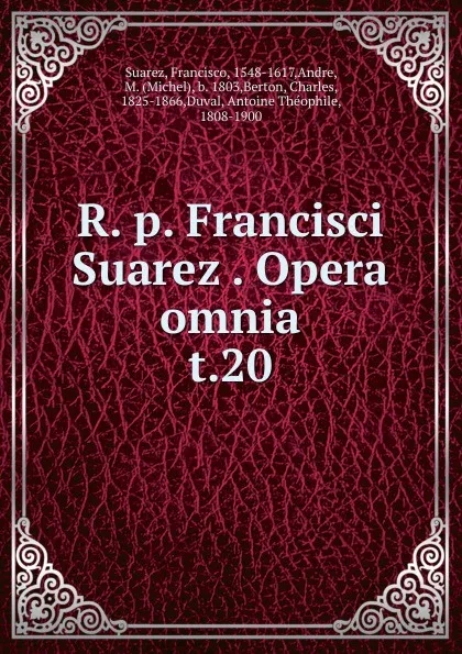 Обложка книги R. p. Francisci Suarez Opera omnia, Francisco Suarez
