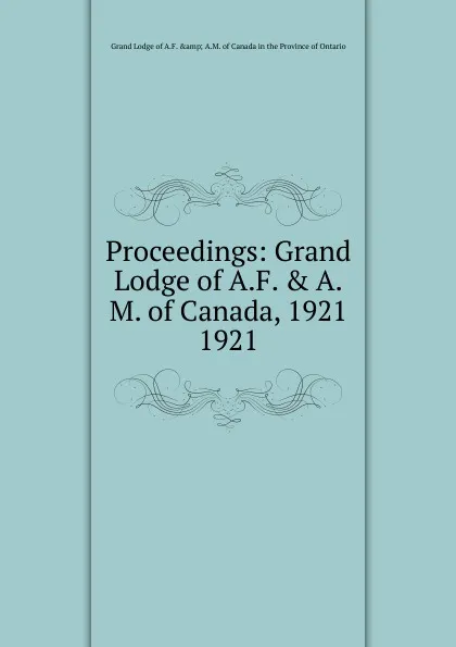 Обложка книги Proceedings. 1921, Grand Lodge of A.F. &