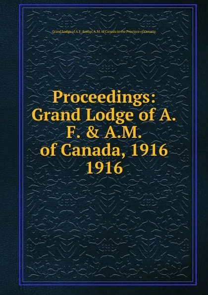 Обложка книги Grand Lodge of Canada. In the Province of Ontario. Proceedings, Grand Lodge of A.F. &