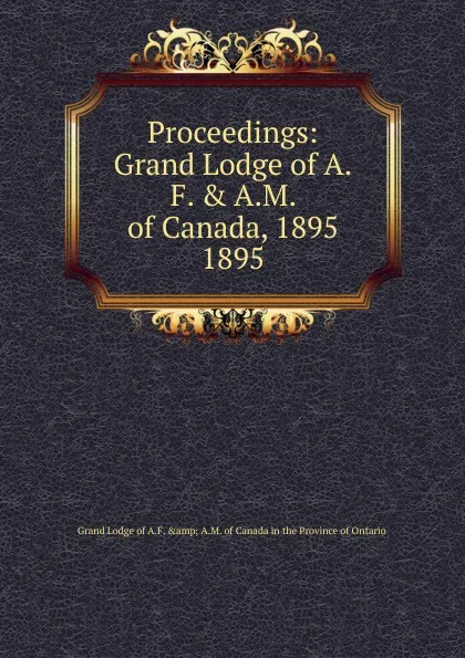 Обложка книги Proceedings, The Grand Lodge of Ancient Free and Acceptad Masons of Canada