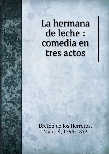 Обложка книги La hermana de leche, Manuel Bretón de los Herreros