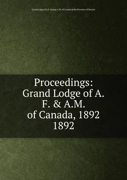 Обложка книги Proceedings of the Grand Lodge, Grand Lodge of A.F. & A.M. of Canada in the Province of Ontario