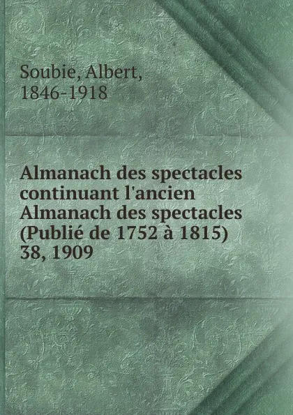 Обложка книги Almanach des spectacles. Annee 1909, Albert Soubies